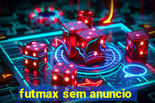 futmax sem anuncio